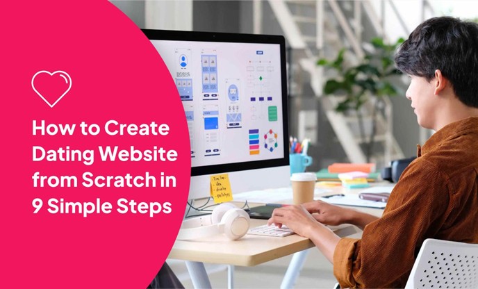 Person working at a desktop computer with a UI wireframe on screen, beside a pink graphic that reads "How to Create Dating Website from Scratch in 9 Simple Steps"