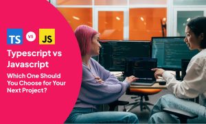 TypeScript vs JavaScript: Which One Should You Choose for Your Next Project?