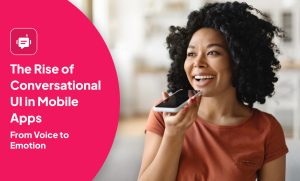 The Rise of Conversational UI in Mobile Apps: From Voice to Emotion