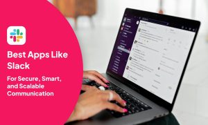 Best Apps Like Slack for Secure, Smart, and Scalable Communication