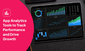App Analytics Tools to Track Performance and Drive Growth