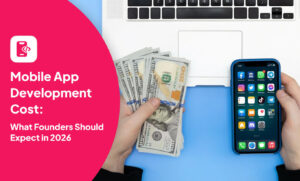 Mobile App Development Cost: What Founders Should Expect in 2026