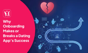 Why Onboarding Makes or Breaks a Dating App’s Success