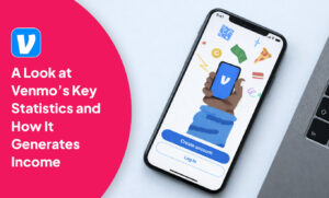 A Look at Venmo’s Key Statistics and How It Generates Income