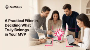 A Practical Filter in Deciding What Truly Belongs in Your MVP